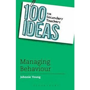 100 Ideas for Secondary Teachers: Managing Behaviour, Paperback - Johnnie Young imagine