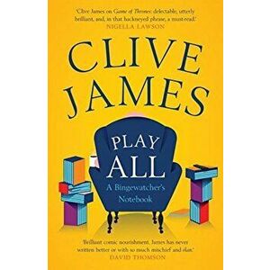 Play All: A Bingewatcher's Notebook, Paperback - Clive James imagine