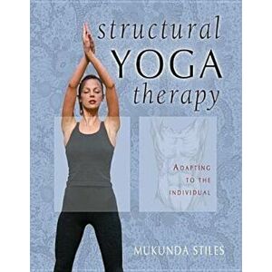 Structural Yoga Therapy: Adapting to the Individual, Hardcover - Mukunda Stiles imagine