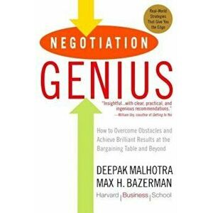 Negotiation Genius: How to Overcome Obstacles and Achieve Brilliant Results at the Bargaining Table and Beyond, Paperback - Deepak Malhotra imagine