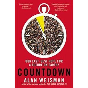 Countdown: Our Last, Best Hope for a Future on Earth', Paperback - Alan Weisman imagine