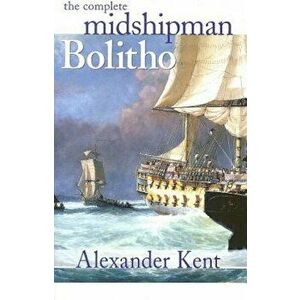 The Complete Midshipman Bolitho, Paperback - Alexander Kent imagine