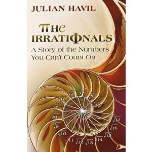 The Irrationals: A Story of the Numbers You Can't Count on, Paperback - Julian Havil imagine