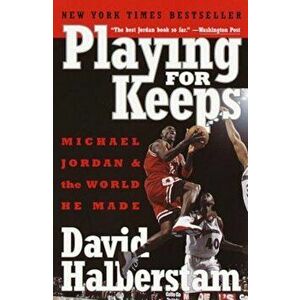 Playing for Keeps: Michael Jordan and the World He Made, Paperback - David Halberstam imagine