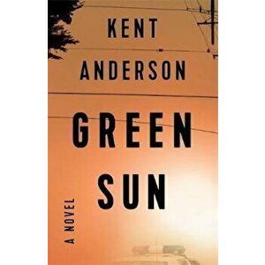 Green Sun, Paperback - Kent Anderson imagine