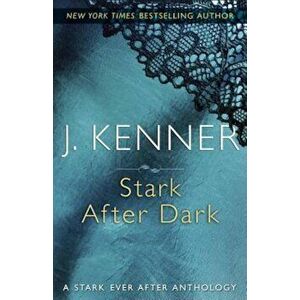 Stark After Dark: A Stark Ever After Anthology, Paperback - J. Kenner imagine
