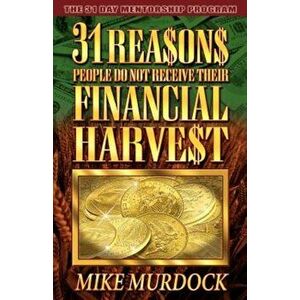31 Reasons People Do Not Receive Their Financial Harvest, Paperback - Mike Murdoch imagine