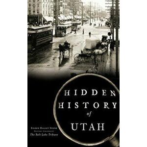 Hidden History of Utah, Hardcover - Eileen Hallet Stone imagine