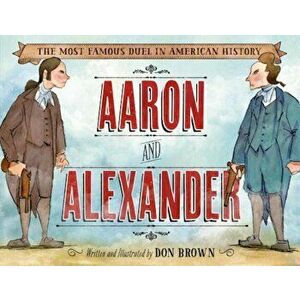 Aaron and Alexander: The Most Famous Duel in American History, Hardcover - Don Brown imagine
