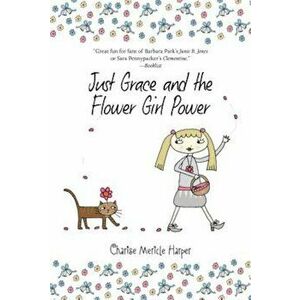 Just Grace and the Flower Girl Power, Paperback - Charise Mericle Harper imagine