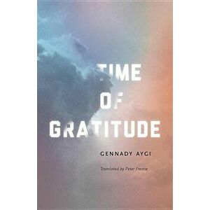 Time of Gratitude, Paperback - Gennady Aygi imagine