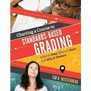 Charting a Course to Standards-Based Grading: What to Stop, What to Start, and Why It Matters, Paperback - Tim Westerberg imagine