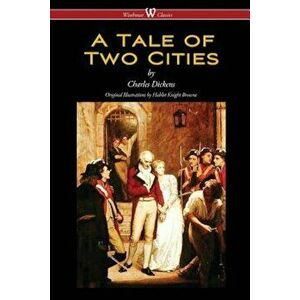 A Tale of Two Cities (Wisehouse Classics - With Original Illustrations by Phiz), Paperback - Charles Dickens imagine