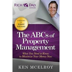 The ABCs of Property Management: What You Need to Know to Maximize Your Money Now, Paperback - Ken McElroy imagine