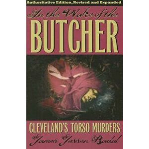 In the Wake of the Butcher: Cleveland's Torso Murders, Paperback - James Jessen Badal imagine