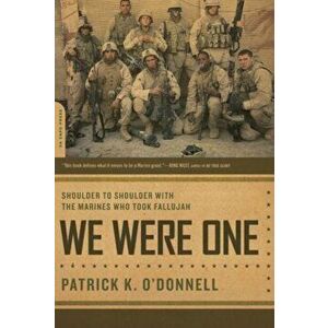 We Were One: Shoulder to Shoulder with the Marines Who Took Fallujah, Paperback - Patrick K. O'Donnell imagine