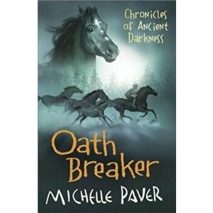 Chronicles of Ancient Darkness: Oath Breaker, Paperback - Michelle Paver imagine