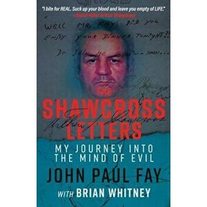 The Shawcross Letters: My Journey Into the Mind of Evil, Paperback - John Paul Fay imagine