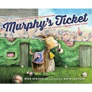 Murphy's Ticket: The Goofy Start and Glorious End of the Chicago Cubs Billy Goat Curse, Hardcover - Brad Herzog imagine