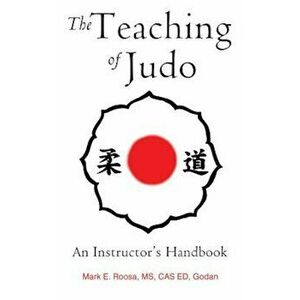 The Teaching of Judo: An Instructor's Handbook, Paperback - Mark E. Roosa imagine