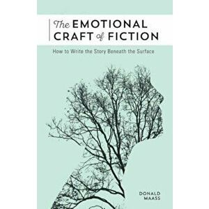 The Emotional Craft of Fiction: How to Write the Story Beneath the Surface, Paperback - Donald Maass imagine