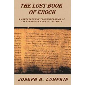 Lost Book of Enoch: A Comprehensive Transliteration of the Forgotten Book of the Bible, Paperback - Joseph B. Lumpkin imagine