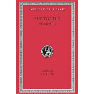 Lives of the Caesars, Volume I: Julius. Augustus. Tiberius. Gaius. Caligula, Hardcover - C. Suetonius Tranquillus imagine