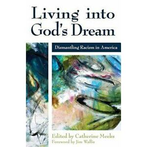 Living Into God's Dream: Dismantling Racism in America, Paperback - Catherine Meeks imagine