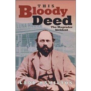 This Bloody Deed: The Magruder Incident, Paperback - Ladd Hamilton imagine
