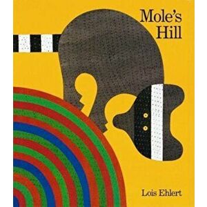 Mole's Hill: A Woodland Tale, Paperback - Lois Ehlert imagine