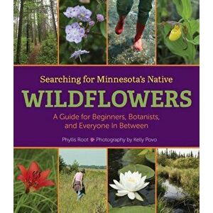Book - Searching for Minnesota's Native Wildflowers: A Guide for Beginners, Botanists, and Everyone in Between, Hardcover - Phyllis Root imagine