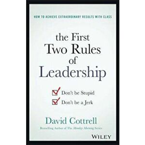 The First Two Rules of Leadership: Don't Be Stupid, Don't Be a Jerk, Hardcover - David Cottrell imagine