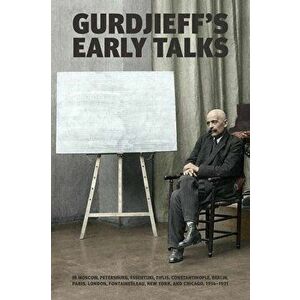 Gurdjieff's Early Talks 1914-1931, Hardcover - G. I. Gurdjieff imagine