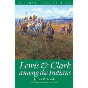 Lewis and Clark Among the Indians (Bicentennial Edition), Paperback - James P. Ronda imagine