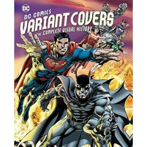 DC Comics Variant Covers: The Complete Visual History, Hardcover - Daniel Wallace imagine