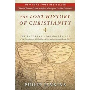 The Lost History of Christianity: The Thousand-Year Golden Age of the Church in the Middle East, Africa, and Asia--And How It Died, Paperback - John P imagine