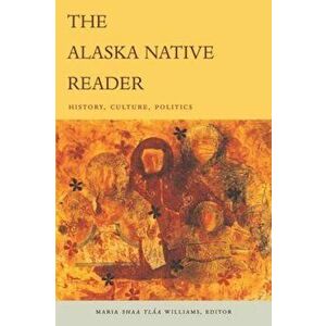 The Alaska Native Reader: History, Culture, Politics, Paperback - Maria Sh Williams imagine