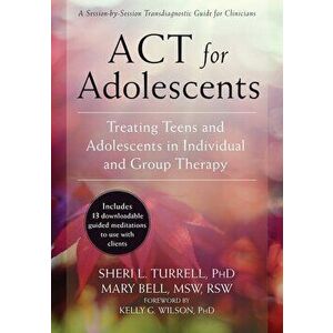 ACT for Adolescents: Treating Teens and Adolescents in Individual and Group Therapy, Paperback - Sheri L. Turrell imagine