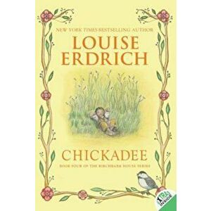 Chickadee, Paperback - Louise Erdrich imagine
