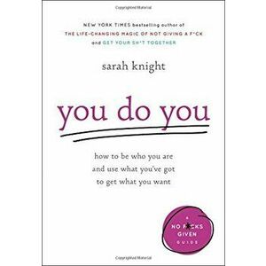 You Do You: How to Be Who You Are and Use What You've Got to Get What You Want, Hardcover - Sarah Knight imagine