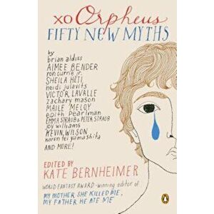 Xo Orpheus: Fifty New Myths, Paperback - Kate Bernheimer imagine
