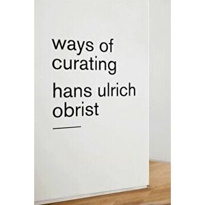 Ways of Curating, Paperback - Hans Ulrich Obrist imagine
