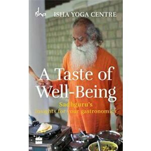 A Taste of Well-Being: Sadhguru's Insights for Your Gastronomics, Paperback - Isha Foundation imagine