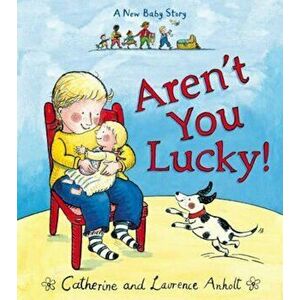 Aren't You Lucky!, Paperback - Laurence Anholt & Catherine Anholt imagine