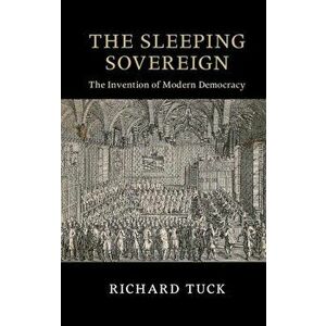 The Sleeping Sovereign: The Invention of Modern Democracy, Paperback - Richard Tuck imagine
