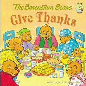 The Berenstain Bears Give Thanks, Paperback - Jan &. Mike Berenstain imagine