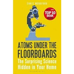 Atoms Under the Floorboards, Paperback - Chris Woodford imagine