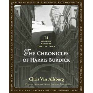 The Chronicles of Harris Burdick: 14 Amazing Authors Tell the Tales, Hardcover - Chris Van Allsburg imagine