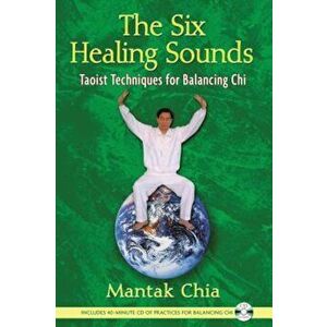 The Six Healing Sounds: Taoist Techniques for Balancing Chi 'With CD (Audio)', Paperback - Mantak Chia imagine