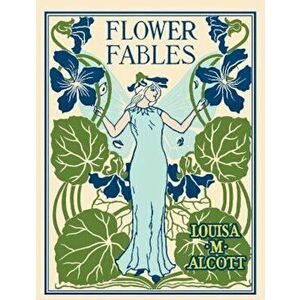 Flower Fables, Hardcover - Louisa Alcott imagine